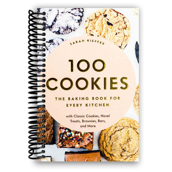 Lay it Flat 100 Cookies: The Baking Book for Every Kitchen, with Classic Cookies, Novel Treats, Brownies, Bars, and More (Spiral Bound)