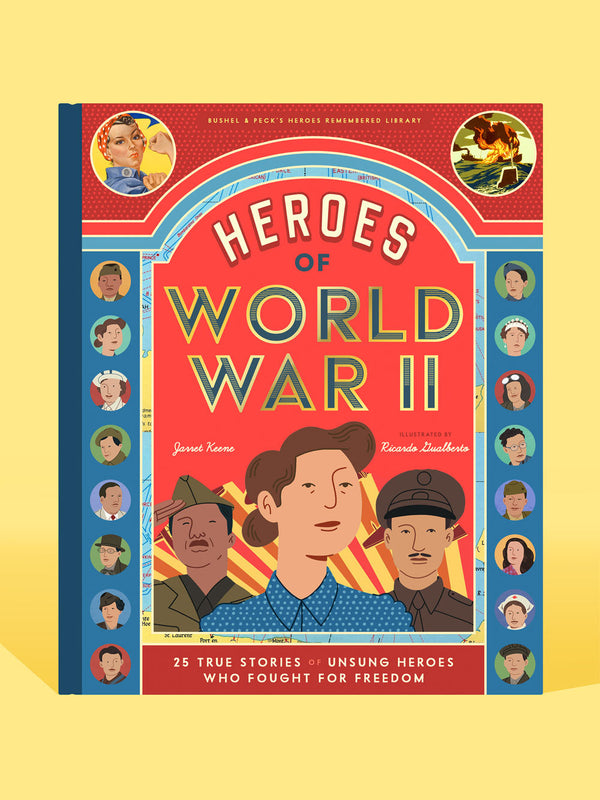 Bushel & Peck Books Heroes of World War II: 25 True Stories of Unsung Heroes Who Fought for Freedom