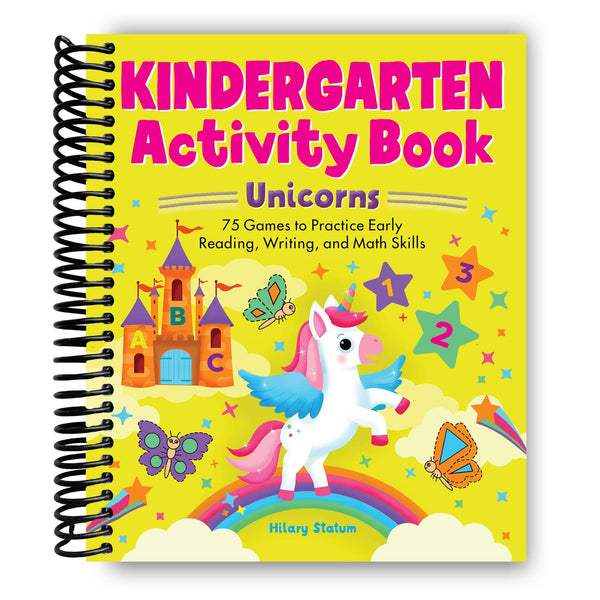 Lay it Flat Kindergarten Activity Book Unicorns: 75 Games to Practice Early Reading, Writing, and Math Skills (Spiral Bound)