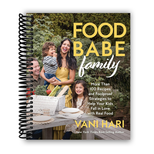 Lay it Flat Food Babe Family: More Than 100 Recipes and Foolproof Strategies to Help Your Kids Fall in Love with Real Food (Spiral Bound)