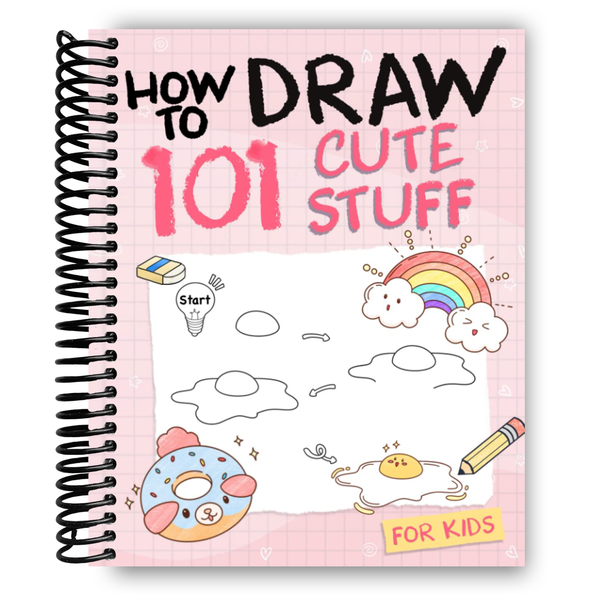 Lay it Flat How To Draw 101 Cute Stuff For Kids: (Spiral Bound)