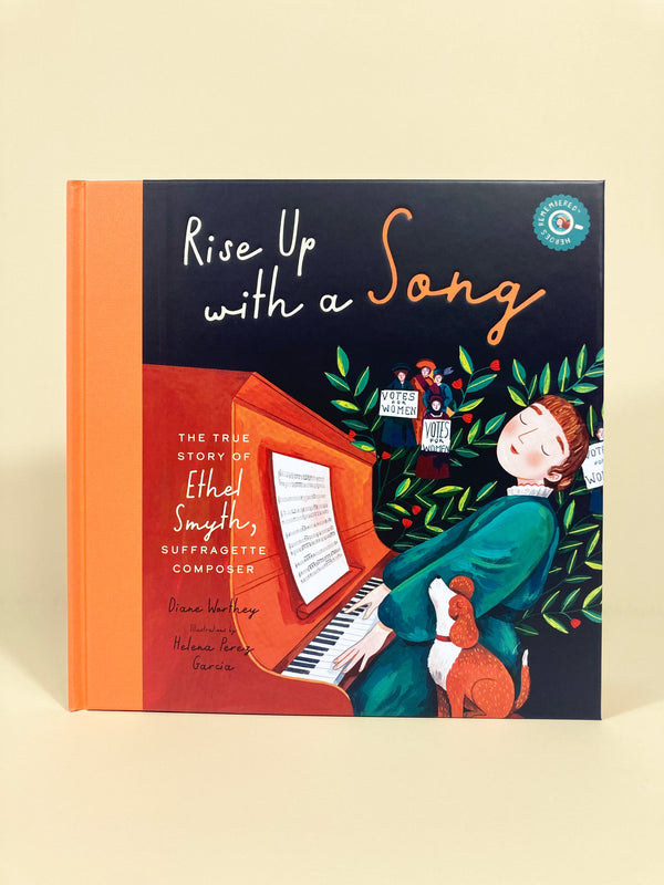 Bushel & Peck Books Rise Up with a Song: The True Story of Ethel Smyth, Suffragette Composer