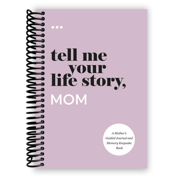 Lay it Flat Tell Me Your Life Story, Mom: A Mother’s Guided Journal and Memory Keepsake Book (Spiral Bound)