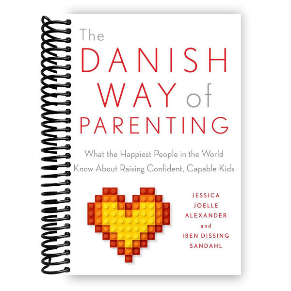 Lay it Flat The Danish Way of Parenting: What the Happiest People in the World Know About Raising Confident, Capable Kids