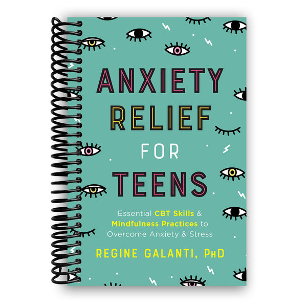 Lay it Flat Anxiety Relief for Teens: Essential CBT Skills and Mindfulness Practices to Overcome Anxiety and Stress (Spiral Bound)