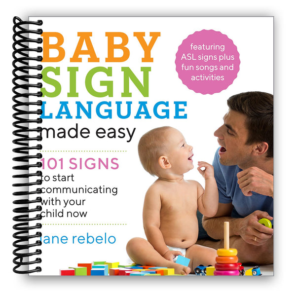 Lay it Flat Baby Sign Language Made Easy: 101 Signs to Start Communicating with Your Child Now (Spiral Bound)