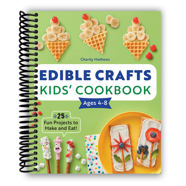 Lay it Flat Edible Crafts Kids' Cookbook Ages 4-8: 25 Fun Projects to Make and Eat! (Spiral Bound)