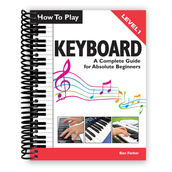 Lay it Flat How To Play Keyboard: A Complete Guide for Absolute Beginners (Spiral Bound)