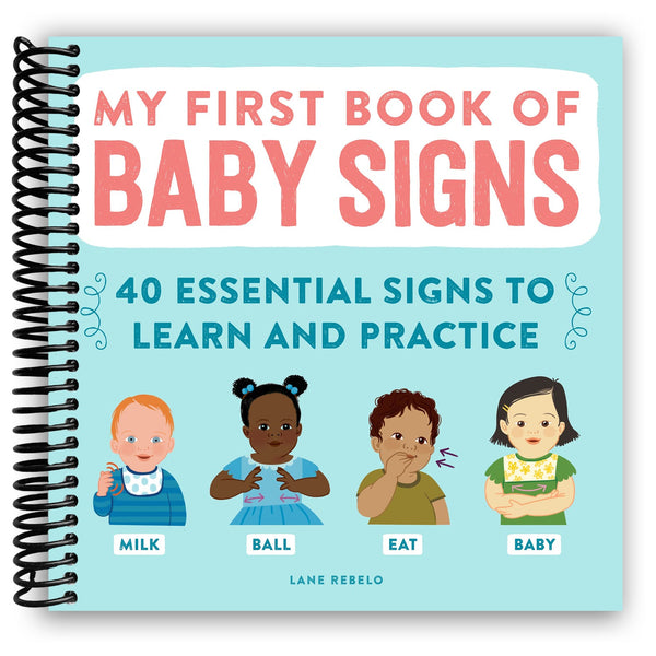 Lay it Flat My First Book of Baby Signs: 40 Essential Signs to Learn and Practice (Spiral Bound)