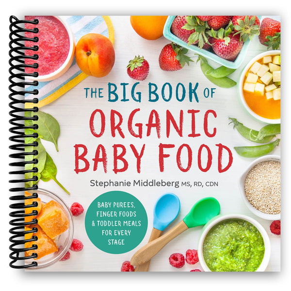 Lay it Flat The Big Book of Organic Baby Food: Baby Pur√©es, Finger Foods, and Toddler Meals For Every Stage (Spiral Bound)