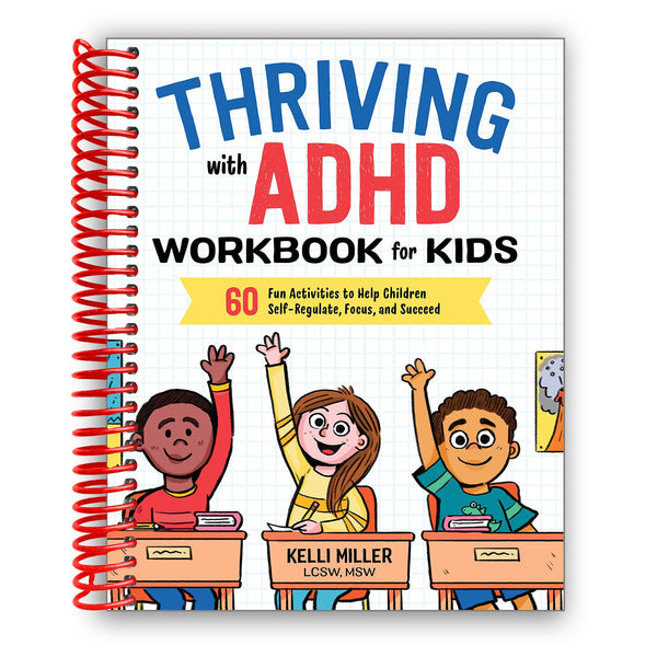 Lay it Flat Thriving with ADHD Workbook for Kids: 60 Fun Activities to Help Children Self-Regulate, Focus, and Succeed (Spiral Bound)